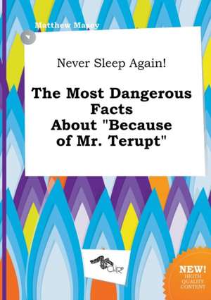 Never Sleep Again! the Most Dangerous Facts about Because of Mr. Terupt de Matthew Masey