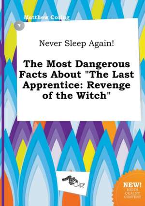 Never Sleep Again! the Most Dangerous Facts about the Last Apprentice: Revenge of the Witch de Matthew Coring