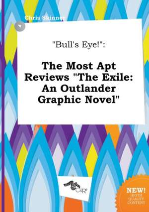 Bull's Eye!: The Most Apt Reviews the Exile: An Outlander Graphic Novel de Chris Skinner