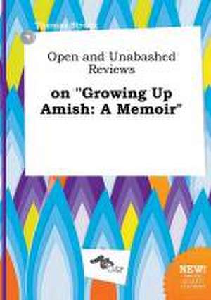 Open and Unabashed Reviews on Growing Up Amish: A Memoir de Thomas Strong