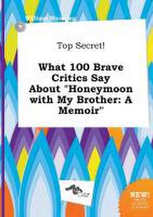 Top Secret! What 100 Brave Critics Say about Honeymoon with My Brother: A Memoir de William Manning