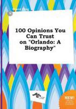 100 Opinions You Can Trust on Orlando: A Biography de Grace Ging