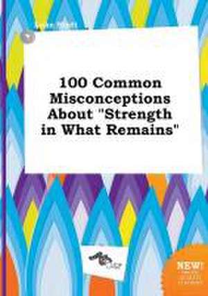 100 Common Misconceptions about Strength in What Remains de Luke Stott