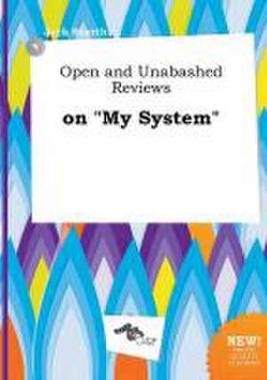 Open and Unabashed Reviews on My System de Jack Scarth