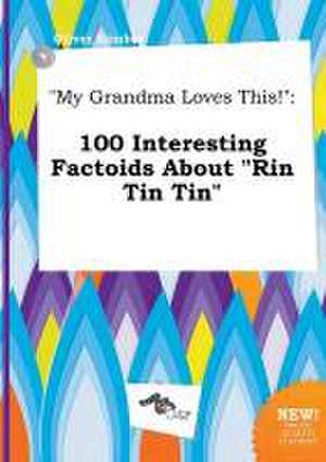 My Grandma Loves This!: 100 Interesting Factoids about Rin Tin Tin de Oliver Kimber