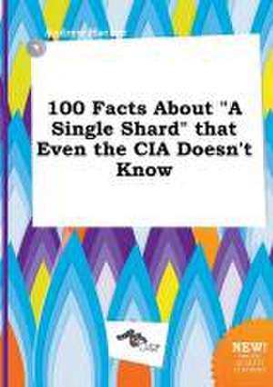 100 Facts about a Single Shard That Even the CIA Doesn't Know de Andrew Hacker