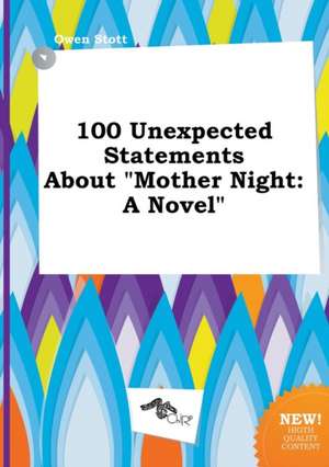 100 Unexpected Statements about Mother Night de Owen Stott