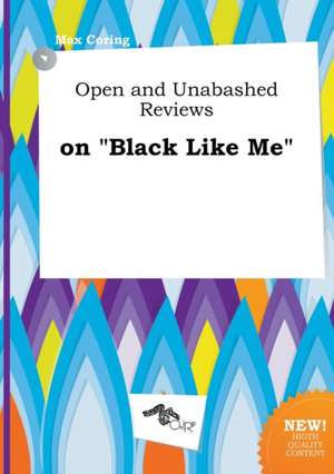 Open and Unabashed Reviews on Black Like Me de Max Coring