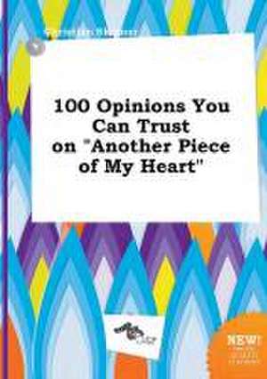 100 Opinions You Can Trust on Another Piece of My Heart de Christian Skinner