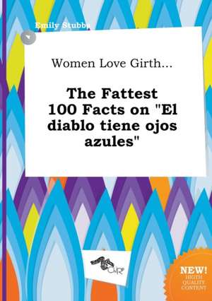 Women Love Girth... the Fattest 100 Facts on El Diablo Tiene Ojos Azules de Emily Stubbs