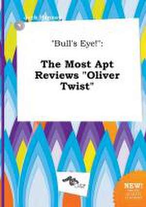 Bull's Eye!: The Most Apt Reviews Oliver Twist de Jack Hannay