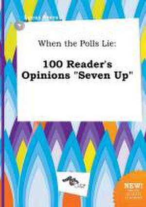 When the Polls Lie: 100 Reader's Opinions Seven Up de Lucas Syers