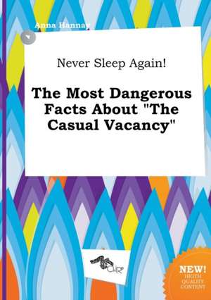 Never Sleep Again! the Most Dangerous Facts about the Casual Vacancy de Anna Hannay