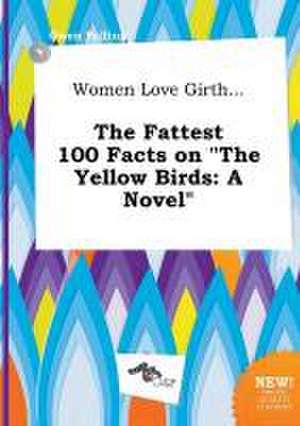 Women Love Girth... the Fattest 100 Facts on the Yellow Birds de Owen Palling