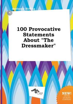 100 Provocative Statements about the Dressmaker de Anthony Birling