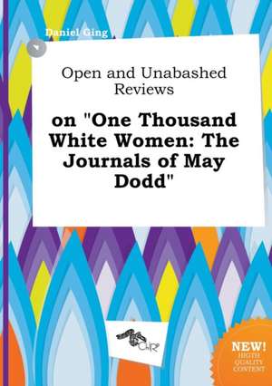 Open and Unabashed Reviews on One Thousand White Women: The Journals of May Dodd de Daniel Ging