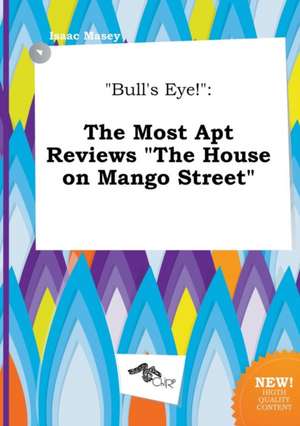 Bull's Eye!: The Most Apt Reviews the House on Mango Street de Isaac Masey