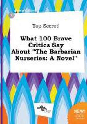 Top Secret! What 100 Brave Critics Say about the Barbarian Nurseries de Joseph Read