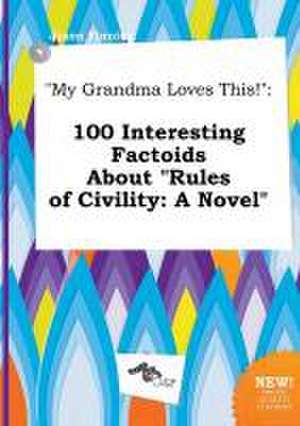 My Grandma Loves This!: 100 Interesting Factoids about Rules of Civility: A Novel de Jason Finning