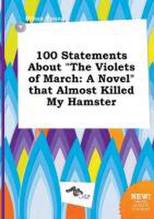 100 Statements about the Violets of March: A Novel That Almost Killed My Hamster de Ethan Young