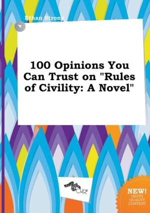 100 Opinions You Can Trust on Rules of Civility de Ethan Strong