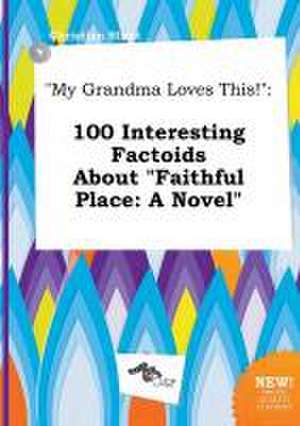 My Grandma Loves This!: 100 Interesting Factoids about Faithful Place: A Novel de Christian Blunt