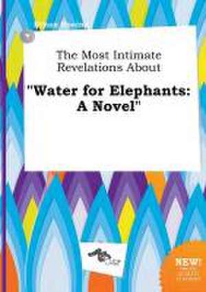 The Most Intimate Revelations about Water for Elephants de Ethan Boeing