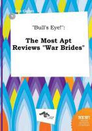 Bull's Eye!: The Most Apt Reviews War Brides de Leo Carter