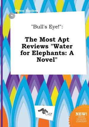 Bull's Eye!: The Most Apt Reviews Water for Elephants: A Novel de Owen Hacker