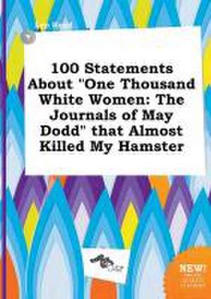 100 Statements about One Thousand White Women: The Journals of May Dodd That Almost Killed My Hamster de Leo Read