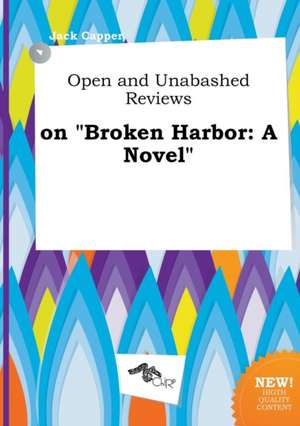 Open and Unabashed Reviews on Broken Harbor de Jack Capper