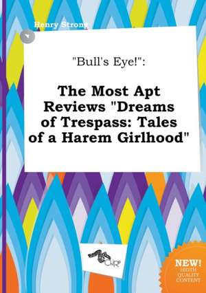 Bull's Eye!: The Most Apt Reviews Dreams of Trespass: Tales of a Harem Girlhood de Henry Strong