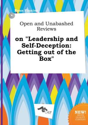 Open and Unabashed Reviews on Leadership and Self-Deception: Getting Out of the Box de Ryan Finning