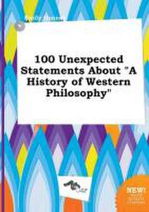 100 Unexpected Statements about a History of Western Philosophy de Emily Hannay