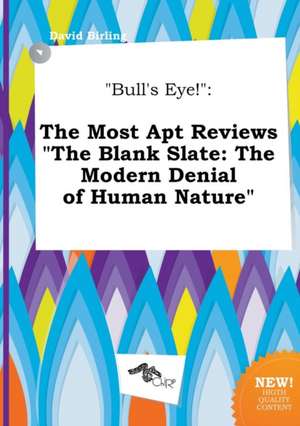 Bull's Eye!: The Most Apt Reviews the Blank Slate: The Modern Denial of Human Nature de David Birling