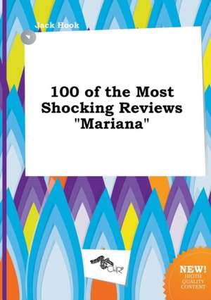 100 of the Most Shocking Reviews Mariana de Jack Hook