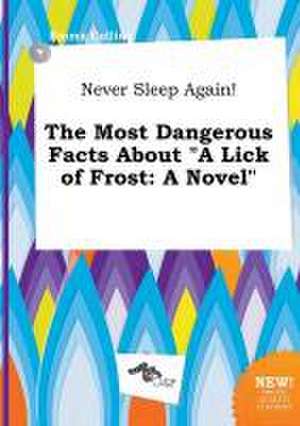 Never Sleep Again! the Most Dangerous Facts about a Lick of Frost de Emma Colling