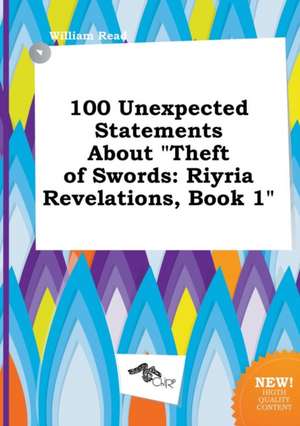 100 Unexpected Statements about Theft of Swords: Riyria Revelations, Book 1 de William Read