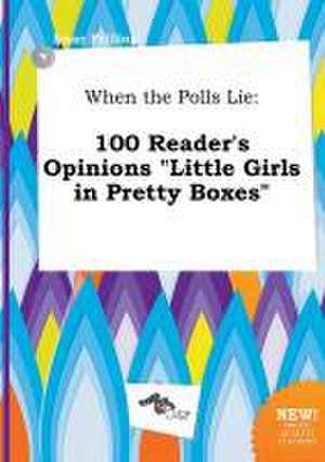 When the Polls Lie: 100 Reader's Opinions Little Girls in Pretty Boxes de Isaac Frilling