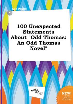 100 Unexpected Statements about Odd Thomas: An Odd Thomas Novel de Leo Payne