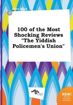 100 of the Most Shocking Reviews the Yiddish Policemen's Union de Alice Read