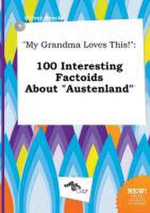 My Grandma Loves This!: 100 Interesting Factoids about Austenland de Oliver Brock