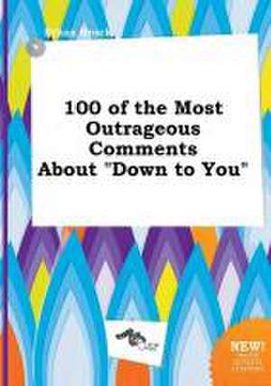 100 of the Most Outrageous Comments about Down to You de Ethan Brock