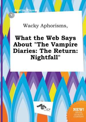 Wacky Aphorisms, What the Web Says about the Vampire Diaries: The Return: Nightfall de Austin Finning