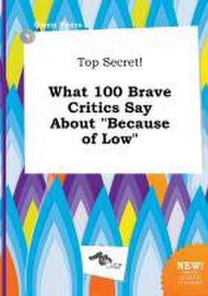 Top Secret! What 100 Brave Critics Say about Because of Low de Owen Syers