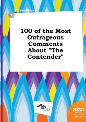 100 of the Most Outrageous Comments about the Contender de Emma Maxey