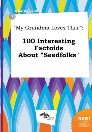 My Grandma Loves This!: 100 Interesting Factoids about Seedfolks de Charlie Leding