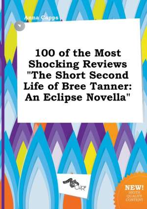 100 of the Most Shocking Reviews the Short Second Life of Bree Tanner: An Eclipse Novella de Anna Capps