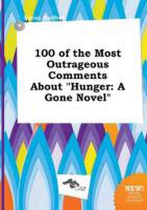 100 of the Most Outrageous Comments about Hunger: A Gone Novel de Lucas Harfoot