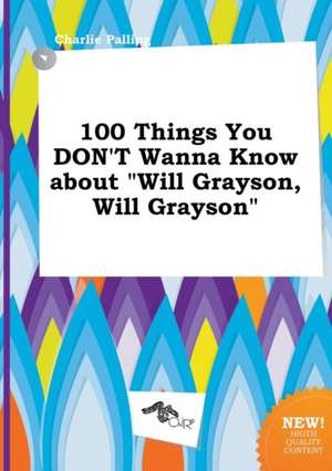 100 Things You Don't Wanna Know about Will Grayson, Will Grayson de Charlie Palling